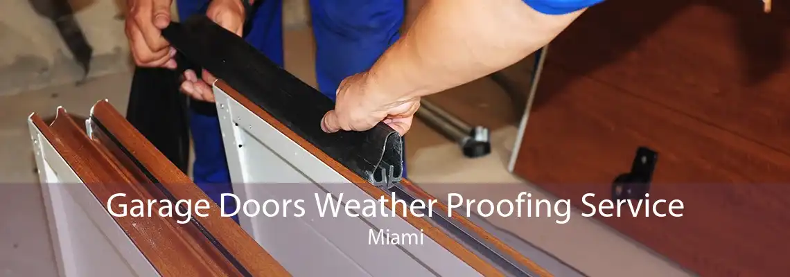 Garage Doors Weather Proofing Service Miami
