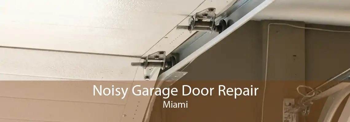 Noisy Garage Door Repair Miami